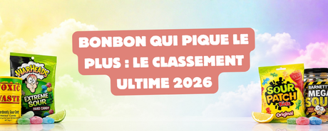 Bonbon qui pique le plus : le classement ultime 2026